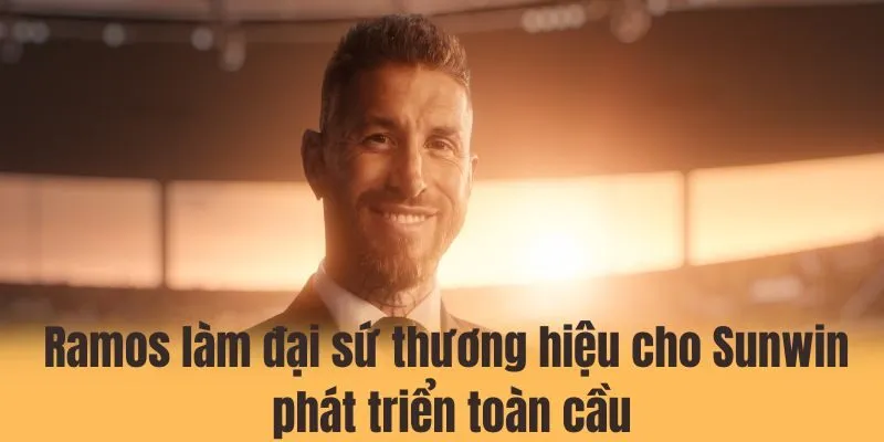 Xu hướng phát triển sau khi Ramos làm đại sứ thương hiệu cho Sunwin